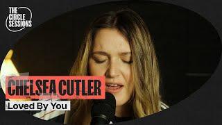 Chelsea Cutler - Loved By You (Live) |  The Circle° Sessions