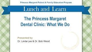 The Princess Margaret Dental Clinic: What We Do | Presented by Dr. Linda Lee