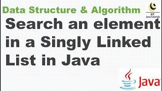 How to search an element in a Singly Linked List in Java || Data Structure and Algorithm