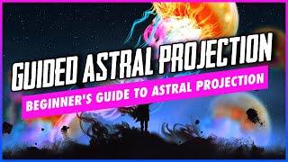 Guided Astral Projection: A Beginner's Guide