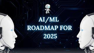 AI/ML Roadmap for 2025: Be Job Ready AI/ML Engineer