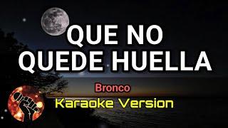 QUE NO QUEDE HUELLA - Bronco (karaoke version)