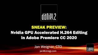 Daniel2 Sneak Preview - Nvidia accelerated H.264/HEVC editing in Adobe Premiere CC 2020