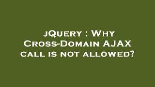 jQuery : Why Cross-Domain AJAX call is not allowed?