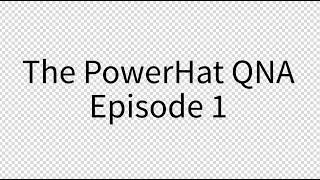 The PowerHat QNA Episode 1