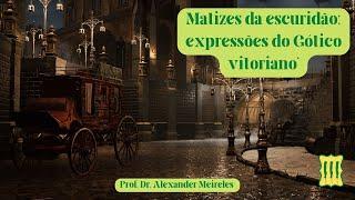 III Semana do Romance Gótico | Expressões do Gótico vitoriano  | Prof. Dr. Alexander Meireles