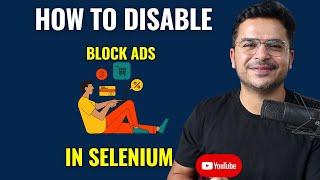 How To Disable Or Block Ads In Selenium