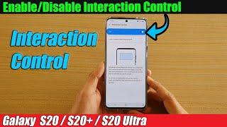 Galaxy S20/S20+: How Enable/Disable Interaction Control