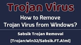 Sabsik Trojan Removal [TrojanWin32Sabsik FT A!ml || Trojan/Virus/Miner (Windows)