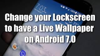 How to set a Live Wallpaper onto your LockScreen Background (Android 7.0 Galaxy S7/S8 Edge) 2017