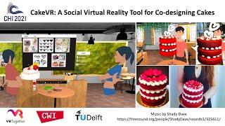 CHI2021 - CakeVR: A Social Virtual Reality (VR) Tool for Co-designing Cakes