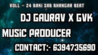 Voll - 24 Baki Sab Bhangar Hai ~ DJ Gaurav X GvK Music Producer