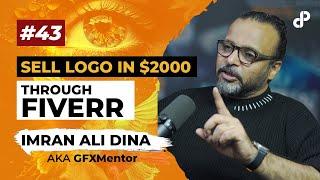 Sell Logo in $2000 through Fiverr | Imran Ali Dina a.k.a GFX Mentor | Podcast #43