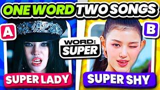 ONE Word TWO Songs ️SAVE ONE KPOP SONG - KPOP QUIZ 2024