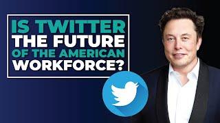 Twitter & Elon Musk: An Analysis Of The Twitter Workforce Culture & US Economy Implications