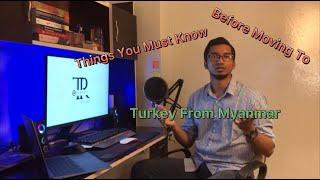 Things You Must Know Before Moving To TURKEY From MYANMAR