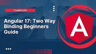 Angular 17: Two Way Binding Beginners Guide