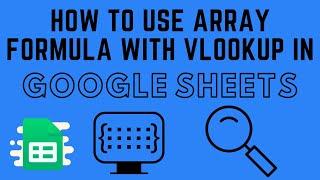 How to Use Array Formula with VLOOKUP in Google Sheets