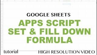 Google Sheets - Apps Script Fill Down Formula (Set a Fromula & Copy Down AutoFill) Tutorial - Part 9