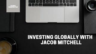 Investing Globally with Jacob Mitchell