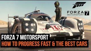 Forza 7 - How To Progress Fast & Get The Best Cars