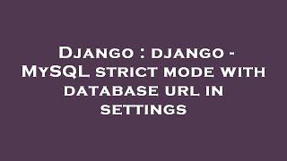 Django : django - MySQL strict mode with database url in settings