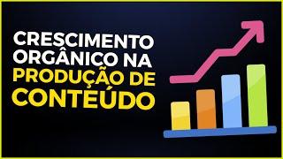 Crescimento Orgânico Na Produção de Conteúdo