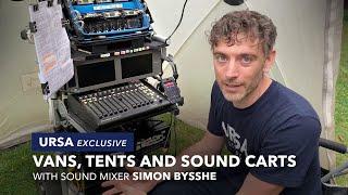 Vans, Tents & Sound Carts. With Sound Mixer Simon Bysshe | URSA Exclusive