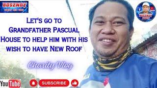 LET'S GO TO GRANDFATHER PASCUAL'S (LOLO PASCUAL) HOUSE TO HELP HIM WITH HIS WISH TO A HAVE NEW ROOF