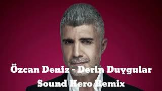 Özcan Deniz - Derin Duygular (Sound Hero Remix) Derin Duygular Besliyorum Sana Karşı