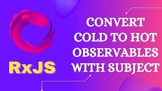 56. How to Convert Cold Observable to Hot Observable using Subject with example - RxJS