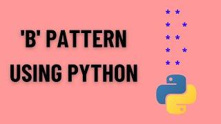 'B' PATTERN USING STARS IN PYTHON | PYTHON PATTERNS