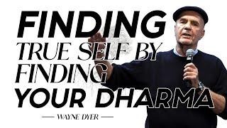 Wayne Dyer - Finding True Self by Finding Your Dharma |  Change Your Thoughts - Change Your Life