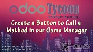 OdooTycoon - The Fun way to learn Odoo - Lesson Five: Create an Interactive Button to call a Method