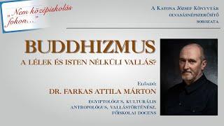 Farkas Attila Márton: Buddhizmus - A lélek és Isten nélküli vallás?