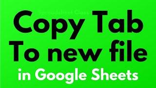 How to copy a tab to a new file / sheet in Google Sheets