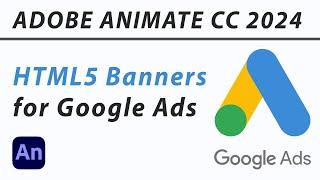 ADOBE ANIMATE CC 2024 - HOW TO PREPARE HTML5 BANNERS FOR GOOGLE ADS, PUBLISH SETTINGS, LOOP TIMELINE
