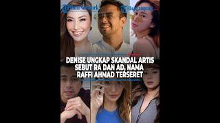 Denise Ungkap Skandal Artis, Sebut RA dan AD, Nama Raffi Ahmad Terseret @TRIBUNLAMPUNGNEWSVIDEO