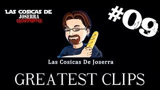 Las Cosicas de Joserra - Greatest Clips 09 - Julio 2022