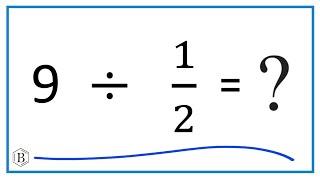 9 Divided by  1/2   (Nine Divided by One-Half)