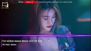 Tuý Hồng Nhan - Trí thức Remix nhạc trẻ hay nhất Tiktok hiện nay