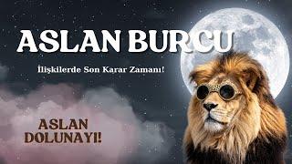 Aslan Burcu | İlişkilerde Büyük Yüzleşmeler! Artık Hiçbir Şey Eskisi Gibi Olmayacak!