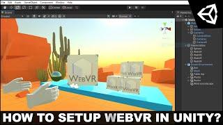 Unity WebVR - How To Setup WebVR In Unity3d With WebGL?