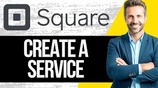 How to Create a Service with Square Appointments | Full Tutorial 2025