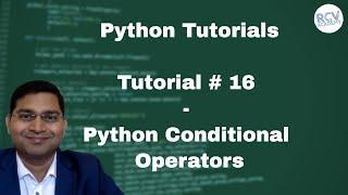 Python Beginner Tutorial #16 - Python Conditional Operators or Python Conditionals