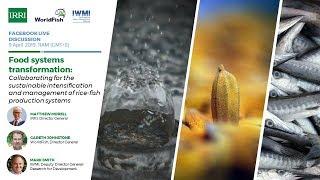 "Food systems transformation" Discussion by leaders from IRRI, IWMI, and WorldFish