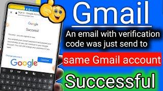 An email with a verification code just send to same Gmail account | Gmail verification code problem