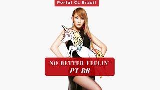 CL - NO BETTER FEELIN'  [PT-BR]