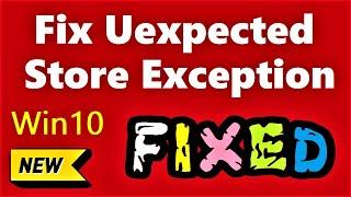 How to Fix Unexpected Store Exception Windows 10 Quickly