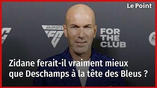 Zidane ferait-il vraiment mieux que Deschamps à la tête des Bleus ?